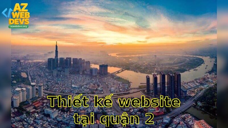 Thiết kế website tại Quận 2 – Tặng gói bảo trì miễn phí 2025