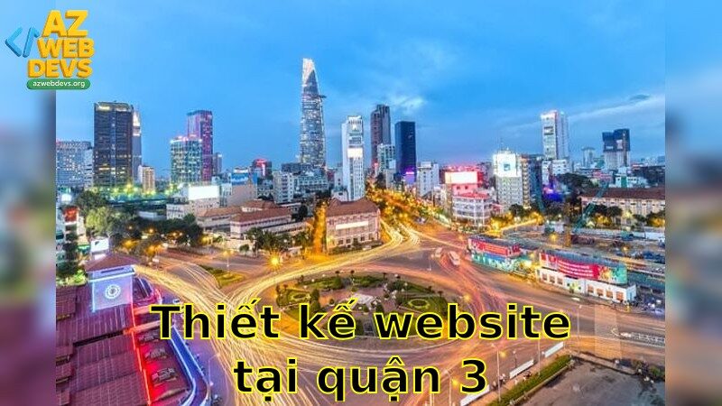 Thiết kế website tại Quận 3 – Nhận báo giá miễn phí 2025