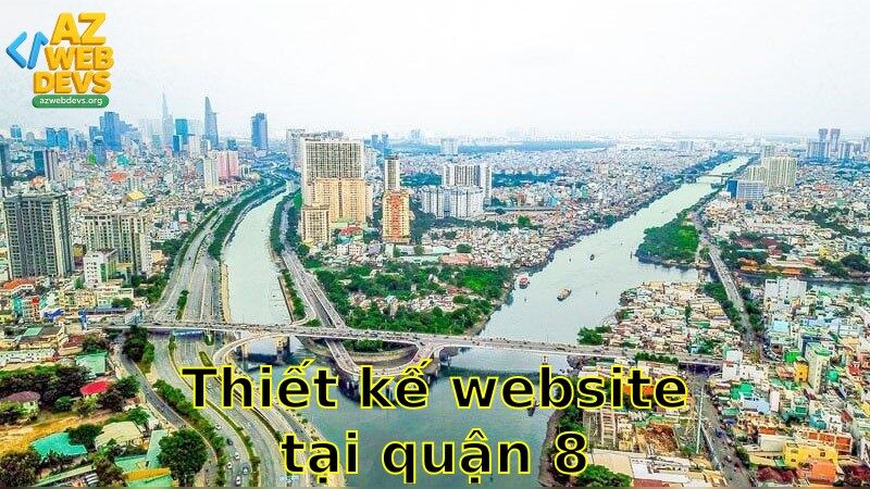 Thiết kế website tại Quận 8 – Tặng phần mềm quản lý 2025